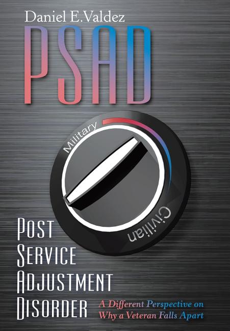 Psad Post Service Adjustment Disorder: A Different Perspective on Why a Veteran Falls Apart