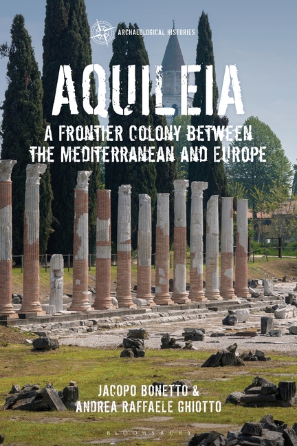 Aquileia: A Frontier Colony Between the Mediterranean and Europe