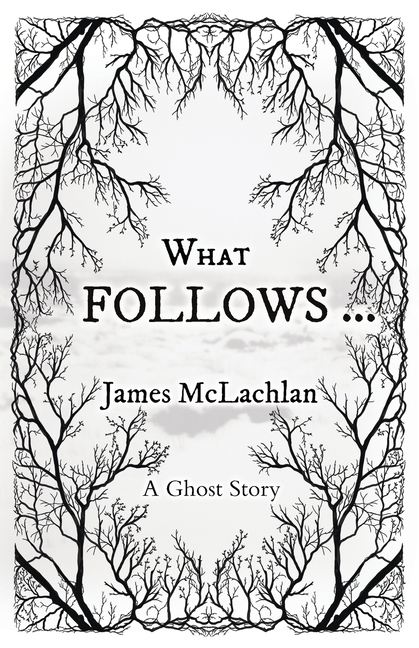 What Follows ...: A Ghost Story