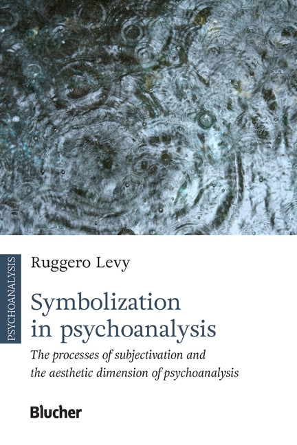 Symbolization in psychoanalysis: the processes of subjectivation and the aesthetic