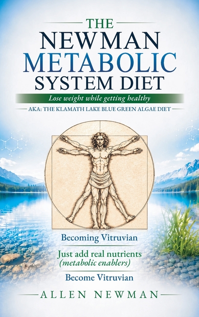 The Newman Metabolic System Diet: The Klamath Lake Blue Green Algae Diet