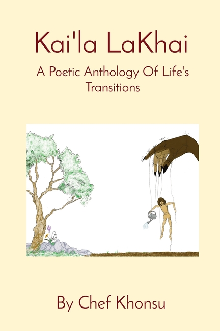 Kai'la LaKhai: A Poetic Anthology Of Life's Transitions