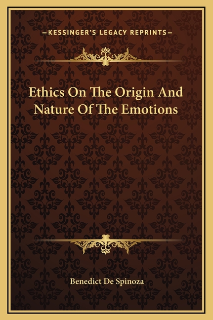 Ethics On The Origin And Nature Of The Emotions