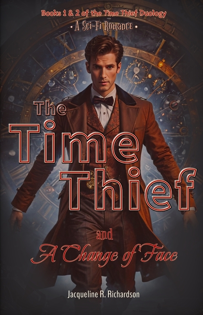 The Time Thief and A Change of Face: Books 1 & 2 of the Time Thief Duology