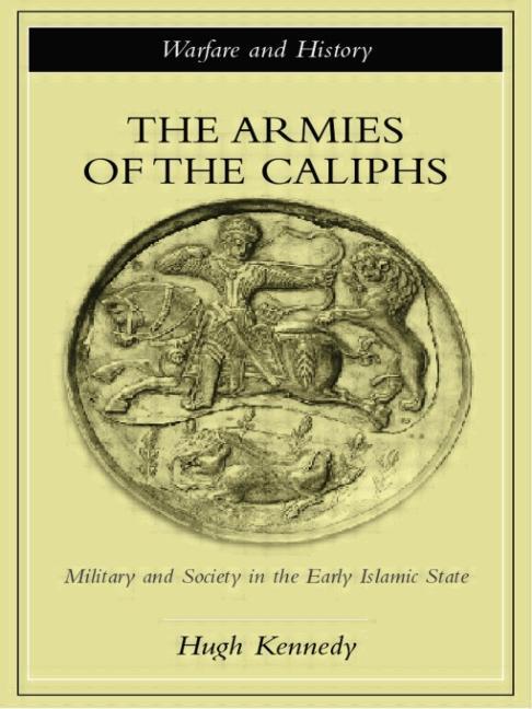 The Armies of the Caliphs: Military and Society in the Early Islamic State