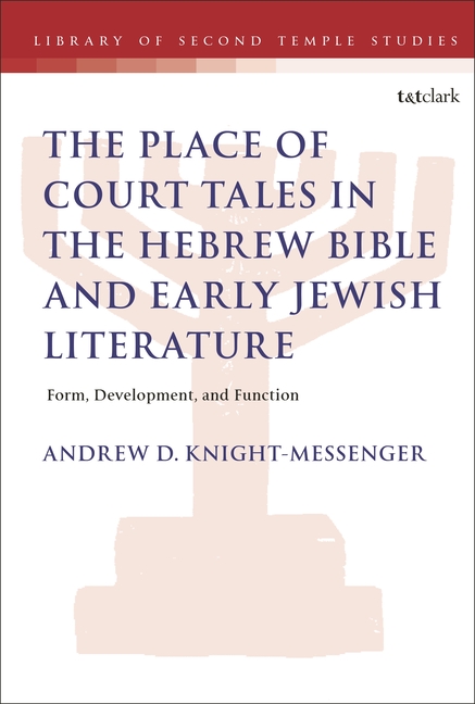 The Place of Court Tales in the Hebrew Bible and Early Jewish Literature: Form, Development, and Function