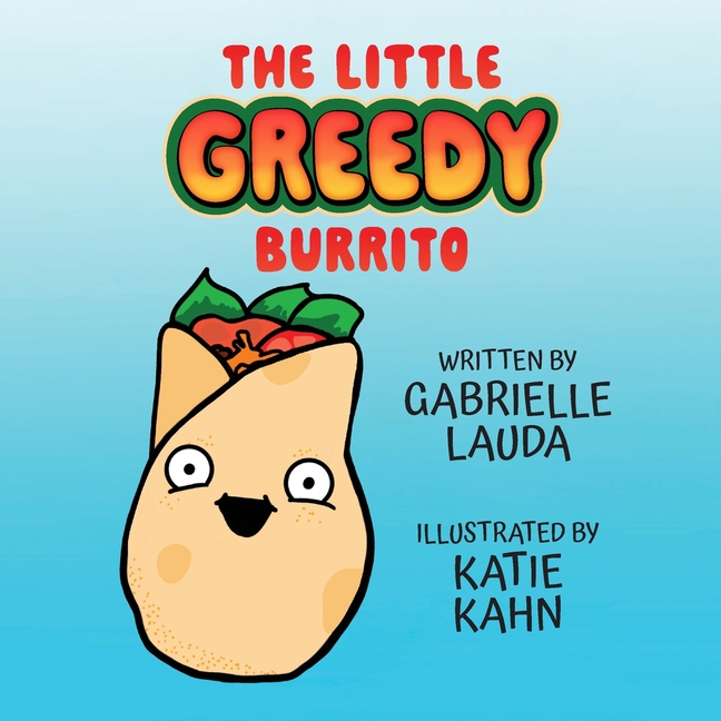 The Little Greedy Burrito: Illustrated by Katie Kahn