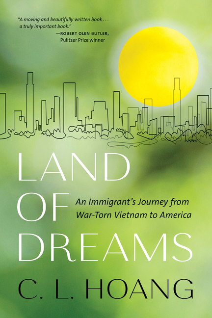 Land of Dreams: An Immigrant's Journey from War-Torn Vietnam to America