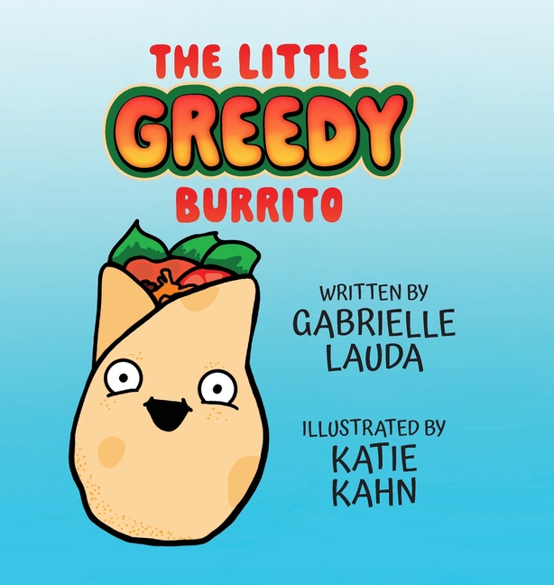 The Little Greedy Burrito: Illustrated by Katie Kahn