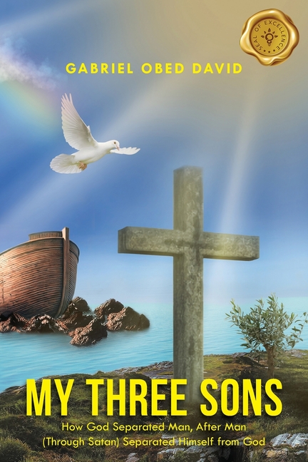 My Three Sons: How God Separated Man, After Man (Through Satan) Separated Himself from God