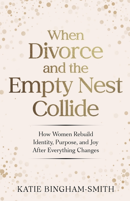 When Divorce and the Empty Nest Collide