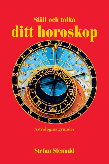Ställ och tolka ditt horoskop: Astrologins grunder