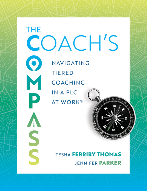 The Coach's Compass: Navigating Tiered Coaching in a PLC at Work(r) (Navigating Instructional Coaching Toward True North)