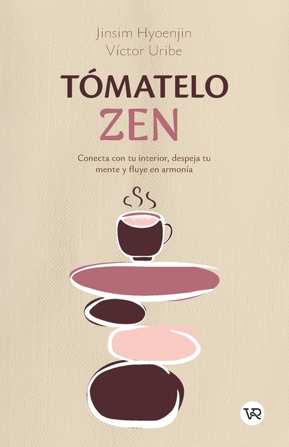 Tómatelo zen: Conecta con tu interior, despeja tu mente y fluye en armonía