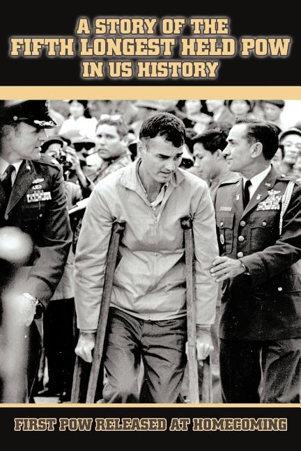 A Story of the Fifth Longest Held POW in US History: First POW Released from North Vietnam