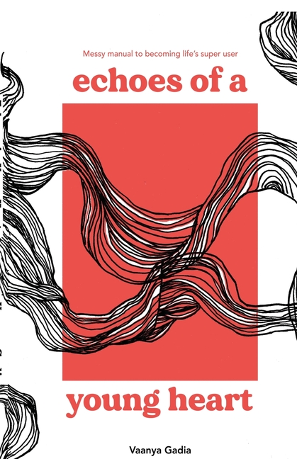 Echoes of a Young Heart: Messy Manual to Becoming Life's Super User