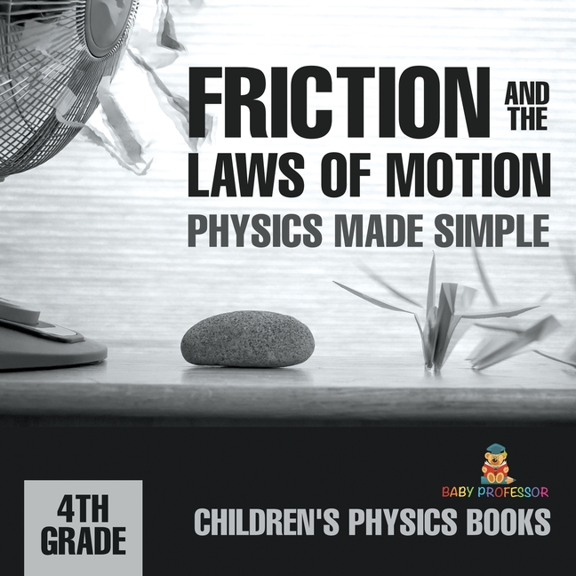 Friction and the Laws of Motion - Physics Made Simple - 4th Grade Children's Physics Books