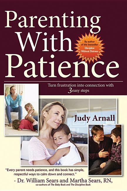 Parenting With Patience: Turn frustration into connection with 3 easy steps