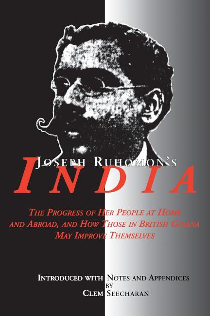 Joseph Ruhomon's India: The Progress of Her People at Home and Abroad and How Those in British Guyana May Improve Themselves