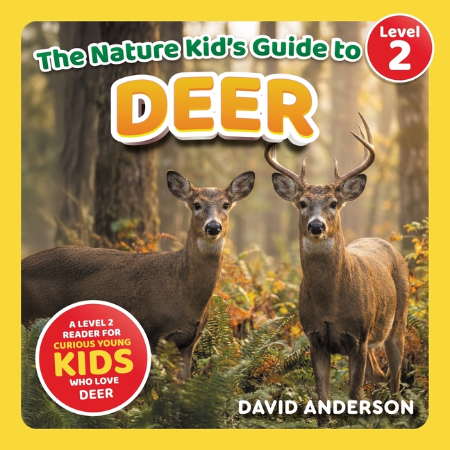 The Nature Kid's Guide to Deer: A Level 2 Reader for Curious Young Kids Who Love Deer!
