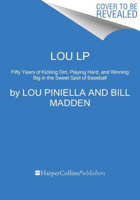 Lou: Fifty Years of Kicking Dirt, Playing Hard, and Winning Big in the Sweet Spot of Baseball