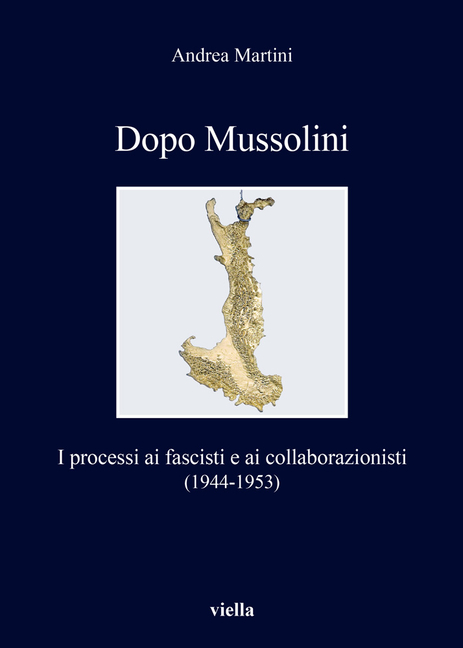 Dopo Mussolini: I Processi AI Fascisti E AI Collaborazionisti (1944-1953)