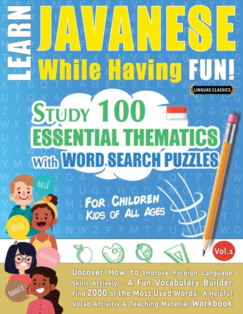 Learn Javanese While Having Fun! - For Children: Kids of All Ages - Study 100 Essential Thematics with Word Search Puzzles - Vol.1