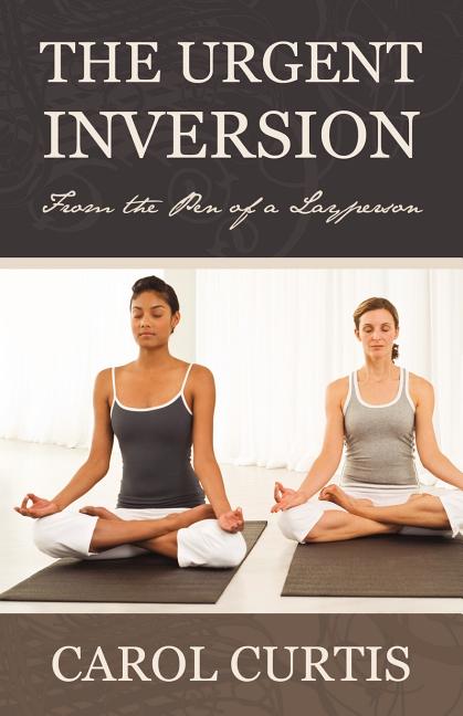 The Urgent Inversion: From the Pen of a Layperson
