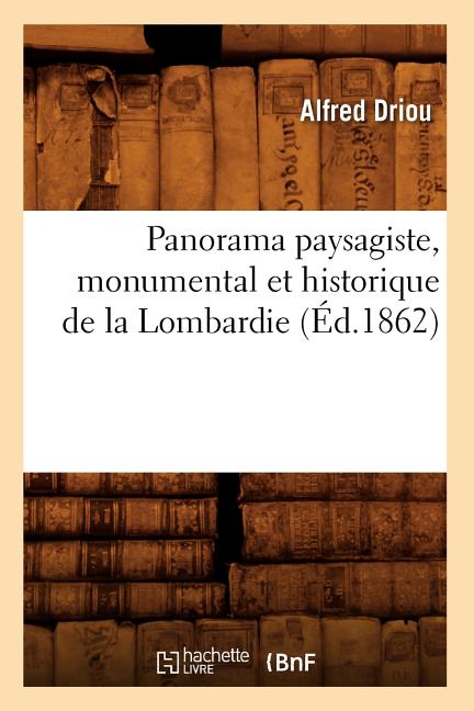 Panorama Paysagiste, Monumental Et Historique de la Lombardie (Éd.1862)