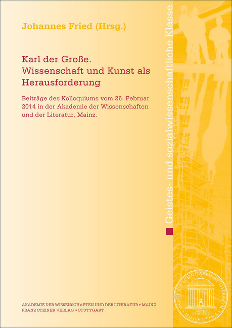 Karl Der Grosse. Wissenschaft Und Kunst ALS Herausforderung: Beitrage Des Kolloquiums Vom 26. Februar 2014 in Der Akademie Der Wissenschaften Und Der