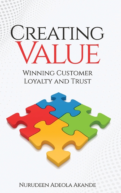 Creating Value: Winning Customer Loyalty and Trust
