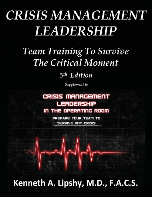 Crisis Management Leadership: TEAM TRAINING TO SURVIVE THE CRITICAL MOMENT 5th Edition