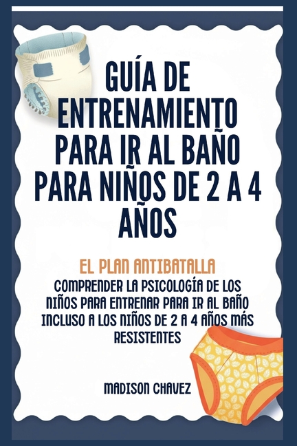 Guía de Entrenamiento Para Ir Al Baño Para Niños De 2 A 4 Años: Guía de Entrenamiento para Ir al Baño