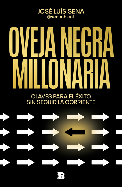 Oveja Negra Millonaria. Claves Para El Ã(c)Xito Sin Seguir La Corriente / Millionaire Black Sheep