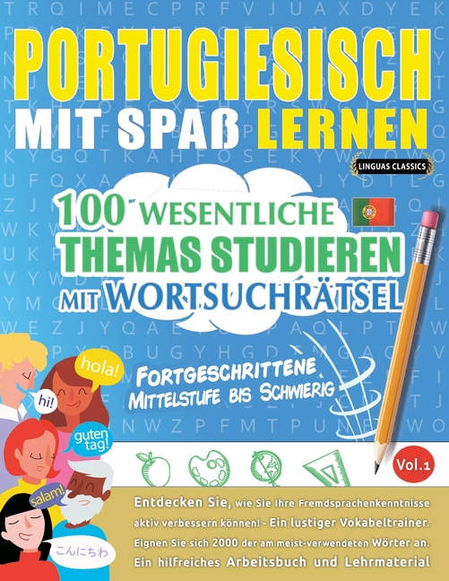 Portugiesisch Mit Spaß Lernen - Fortgeschrittene: Mittelstufe Bis Schwierig - 100 Wesentliche Themas Studieren Mit Wortsuchrätsel - Vol.1