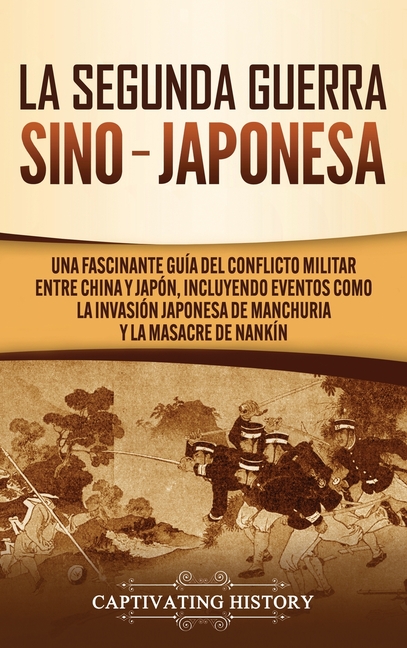 La Segunda Guerra Sino-Japonesa: Una Fascinante Guía del Conflicto Militar entre China y Japón, Incluyendo Eventos como la Invasión Japonesa de Manchu