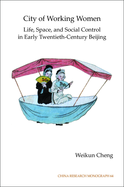 City of Working Women: Life, Space, and Social Control in Early Twentieth-Century Beijing Volume 64