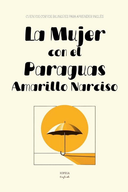 La Mujer con el Paraguas Amarillo Narciso: Cuentos Cortos Bilingües Para Aprender Inglés