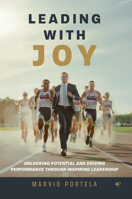 Leading with Joy: Unlocking potential and driving performance through inspiring leadership
