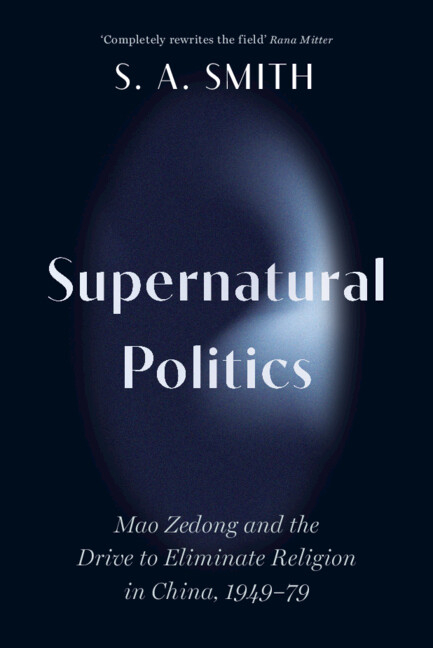 Supernatural Politics: Mao Zedong and the Drive to Eliminate Religion in China, 1949-79