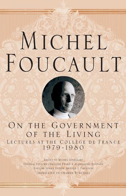 On the Government of the Living: Lectures at the Collège de France, 1979-1980