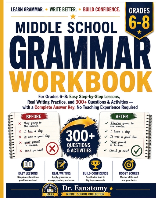 Middle School Grammar Workbook for Grades 6-8: Easy Step-by-Step Lessons, Real Writing Practice, and 300+ Questions & Activities with a Complete Answe