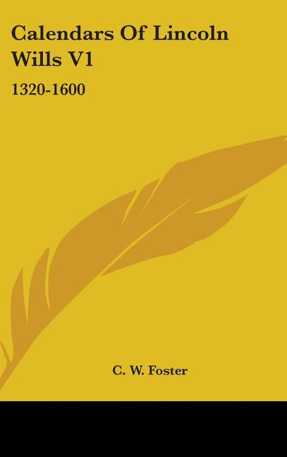 Calendars Of Lincoln Wills V1: 1320-1600