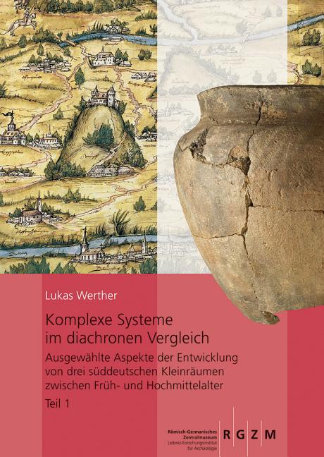 Komplexe Systeme Im Diachronen Vergleich: Ausgewahlte Aspekte Der Entwicklung Von Drei Suddeutschen Kleinraumen Zwischen Fruh- Und Hochmittelalter. Te