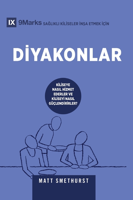 Deacons / Diyakonlar: How They Serve and Strengthen the Church / KİLİSEYE NASIL HİZMET EDERLER VE KİLİSEYİ NASIL GÜÇLEND