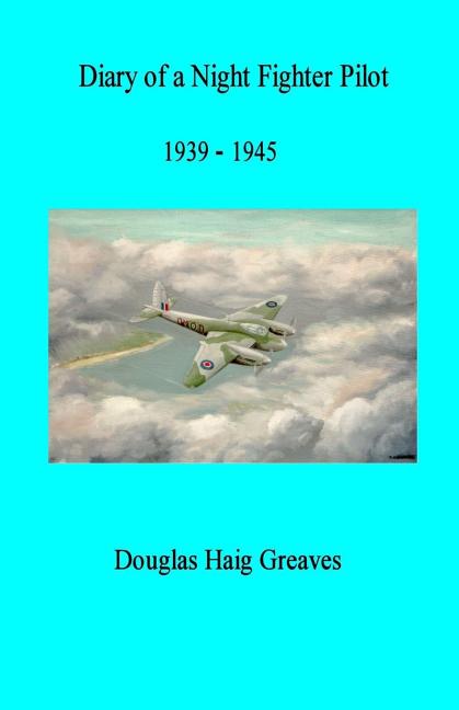 Diary of a Night Fighter Pilot 1939 - 1945