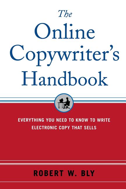 The Online Copywriter's Handbook: Everything You Need to Know to Write Electronic Copy That Sells