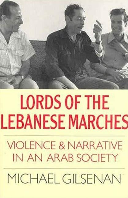 Lords of the Lebanese Marches: Violence and Narrative in an Arab Society