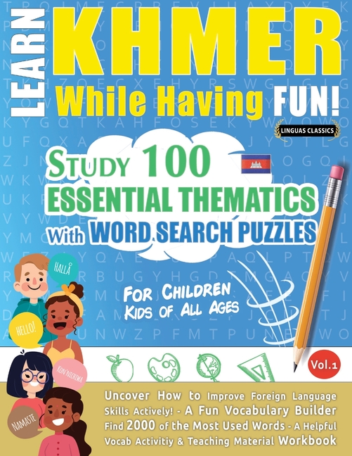 Learn Khmer While Having Fun! - For Children: Kids of All Ages - Study 100 Essential Thematics with Word Search Puzzles - Vol.1