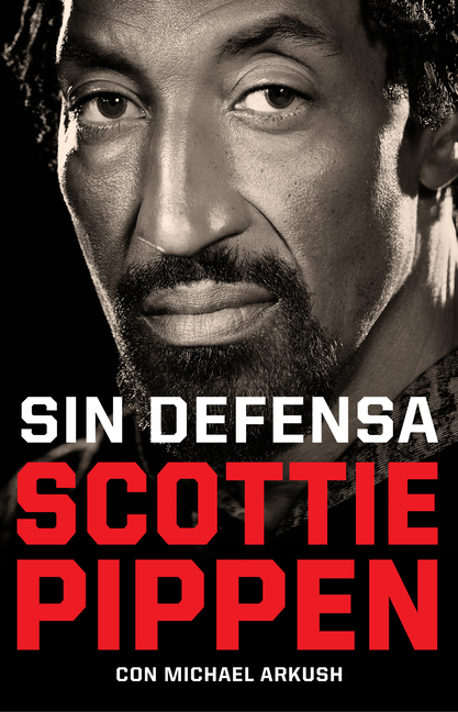 Sin Defensa. Las Explosivas Memorias de Scottie Pippen / Unguarded